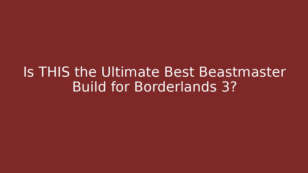 Is THIS the Ultimate Best Beastmaster Build for Borderlands 3?