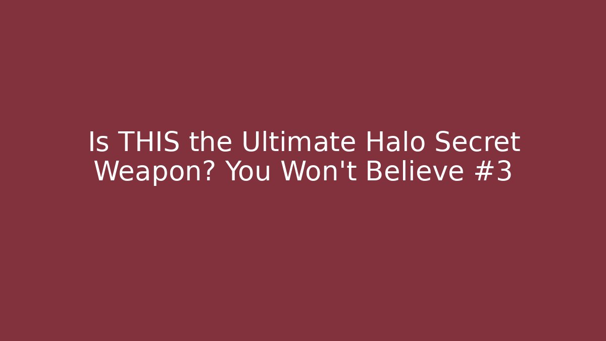 Is THIS the Ultimate Halo Secret Weapon? You Won't Believe #3