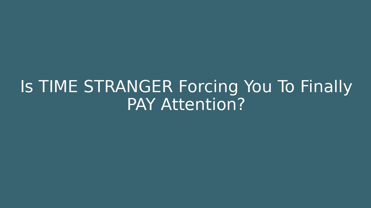 Is TIME STRANGER Forcing You To Finally PAY Attention? - Felix Cat Insurance