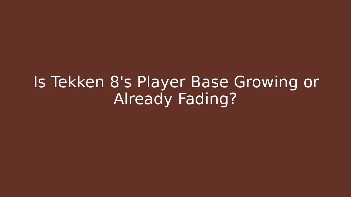 Is Tekken 8's Player Base Growing or Already Fading?