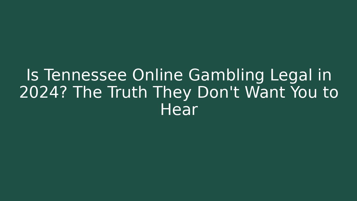Is Tennessee Online Gambling Legal in 2024? The Truth They Don't Want You to Hear
