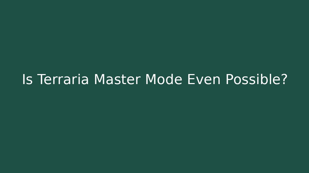 Is Terraria Master Mode Even Possible?