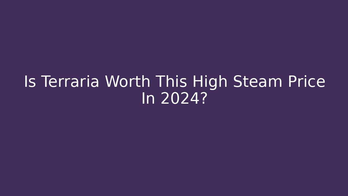 Is Terraria Worth This High Steam Price In 2024?