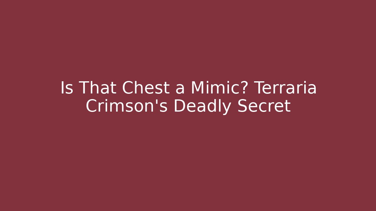 Is That Chest a Mimic? Terraria Crimson’s Deadly Secret