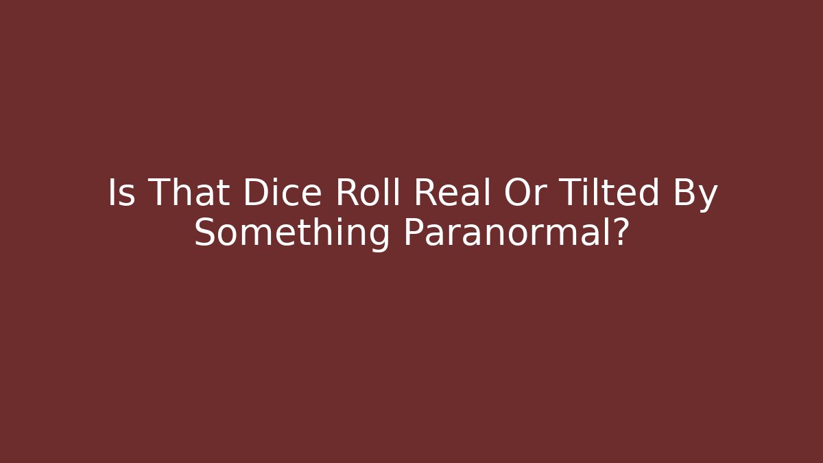 Is That Dice Roll Real Or Tilted By Something Paranormal? - Felix Cat Insurance