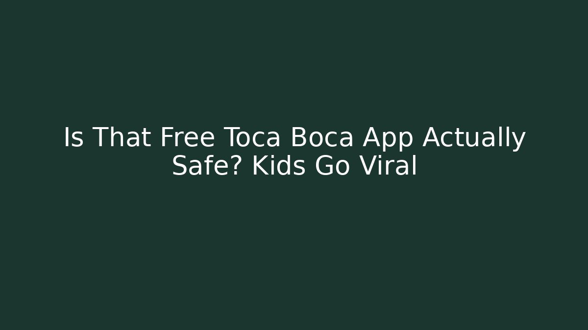 Is That Free Toca Boca App Actually Safe? Kids Go Viral - Felix Cat Insurance