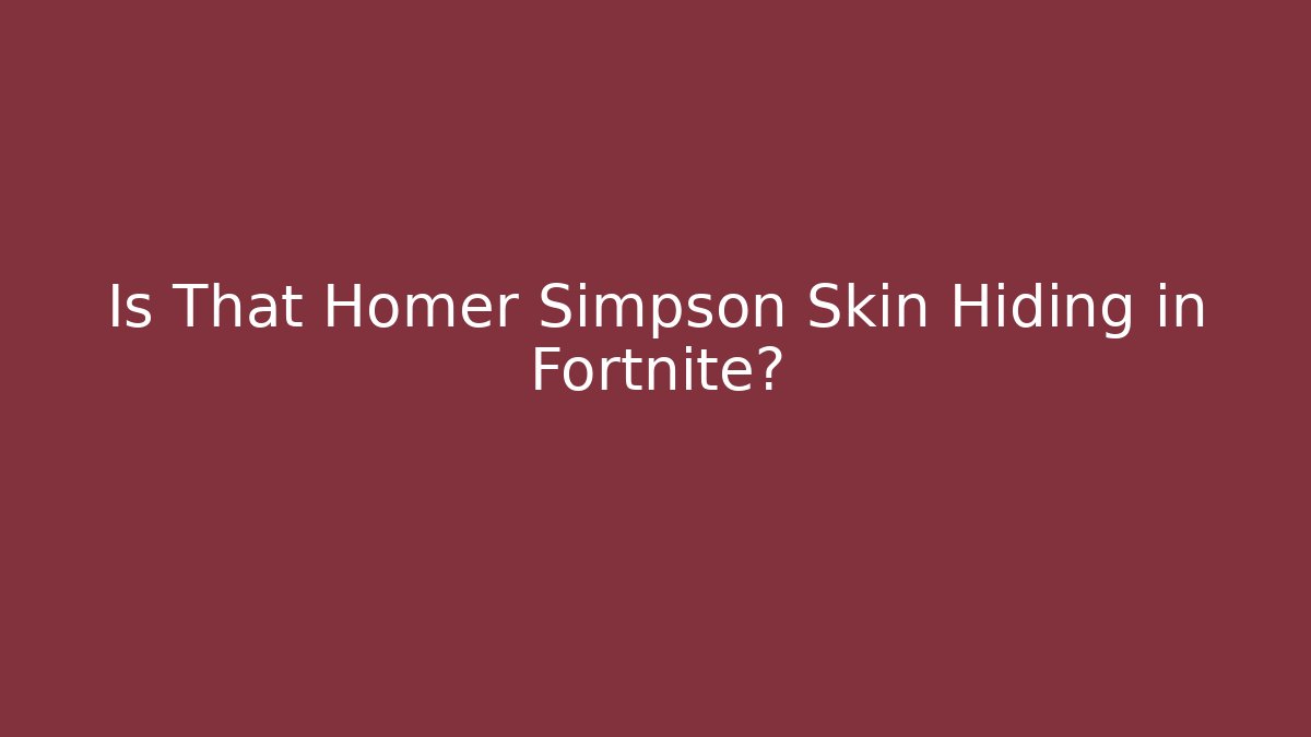 Is That Homer Simpson Skin Hiding in Fortnite?