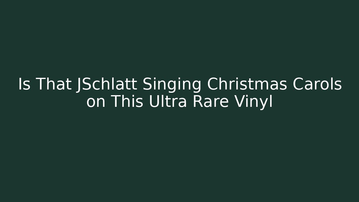 Is That JSchlatt Singing Christmas Carols on This Ultra Rare Vinyl