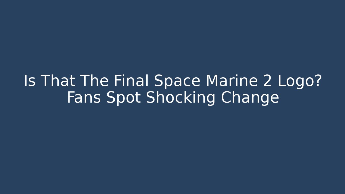 Is That The Final Space Marine 2 Logo? Fans Spot Shocking Change