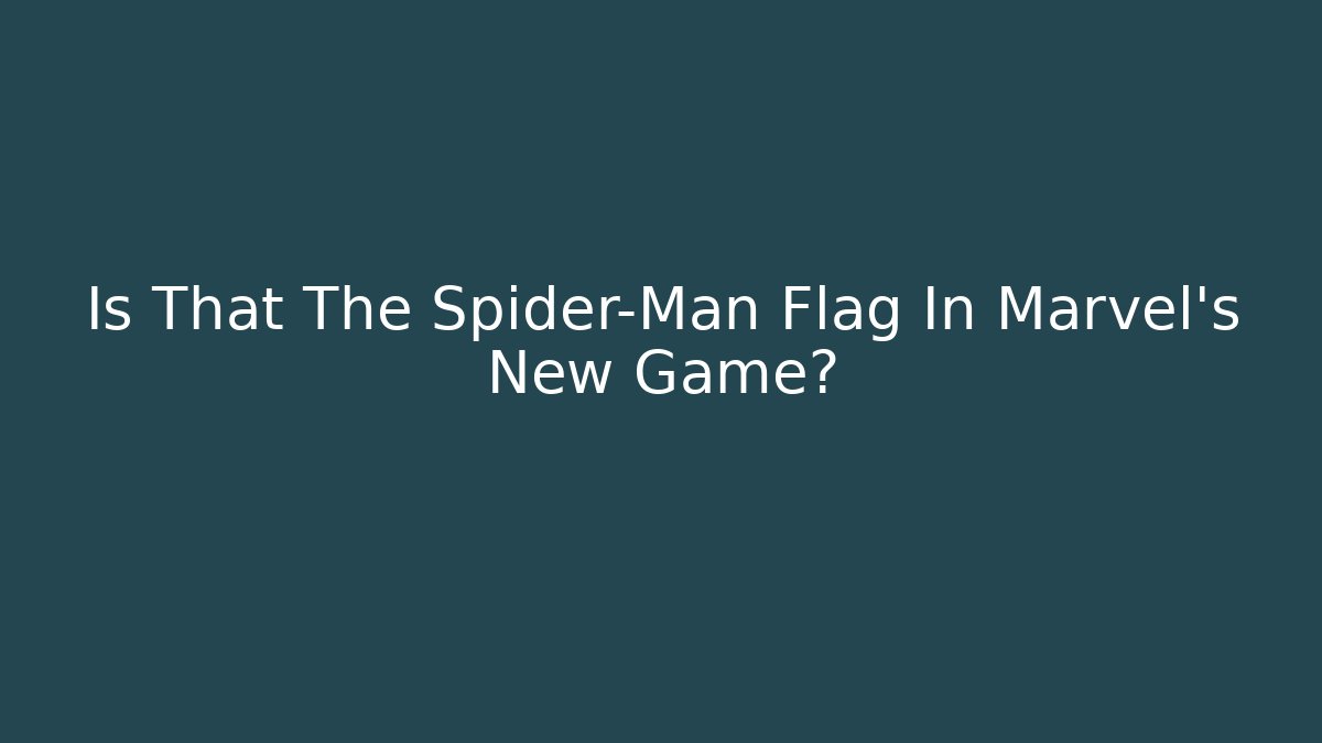 Is That The Spider-Man Flag In Marvel's New Game?