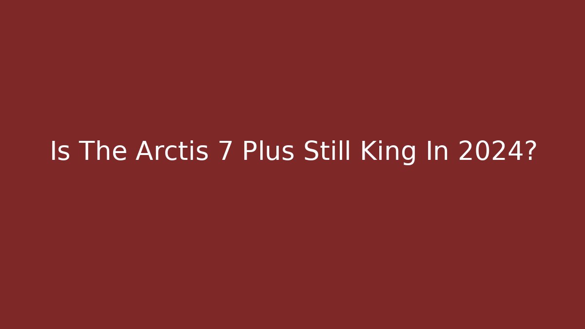 Is The Arctis 7 Plus Still King In 2024?