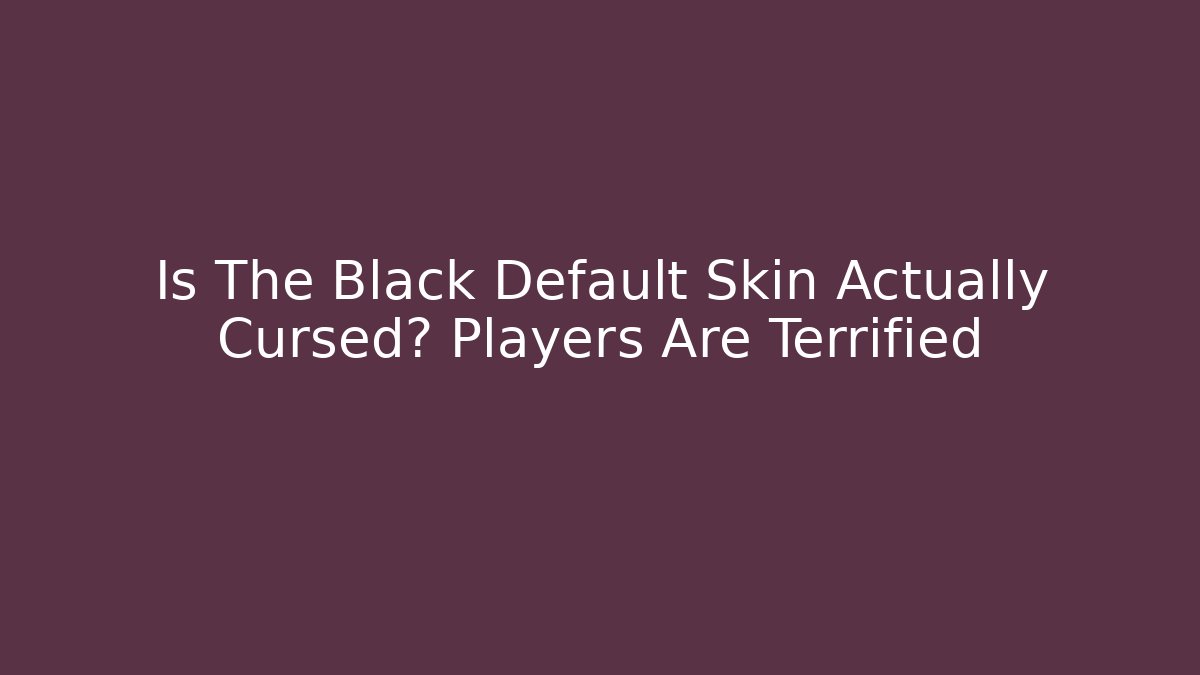 Is The Black Default Skin Actually Cursed? Players Are Terrified