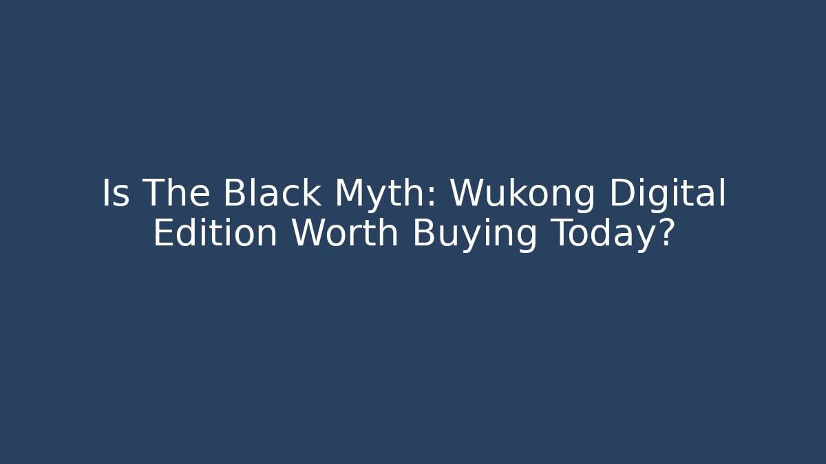 Is The Black Myth: Wukong Digital Edition Worth Buying Today?