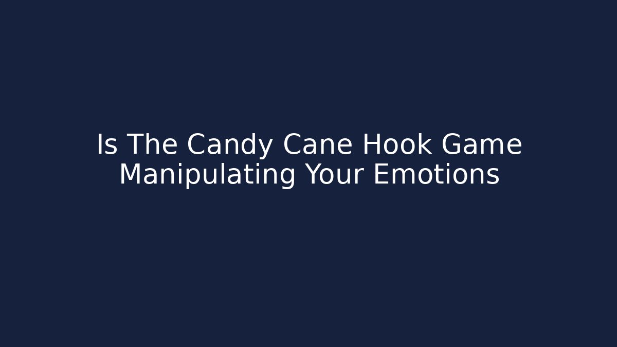 Is The Candy Cane Hook Game Manipulating Your Emotions