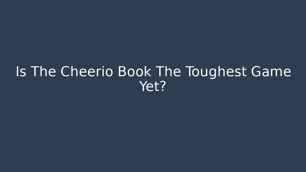 Is The Cheerio Book The Toughest Game Yet?