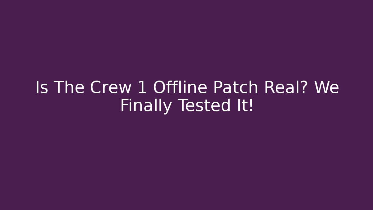 Is The Crew 1 Offline Patch Real? We Finally Tested It!