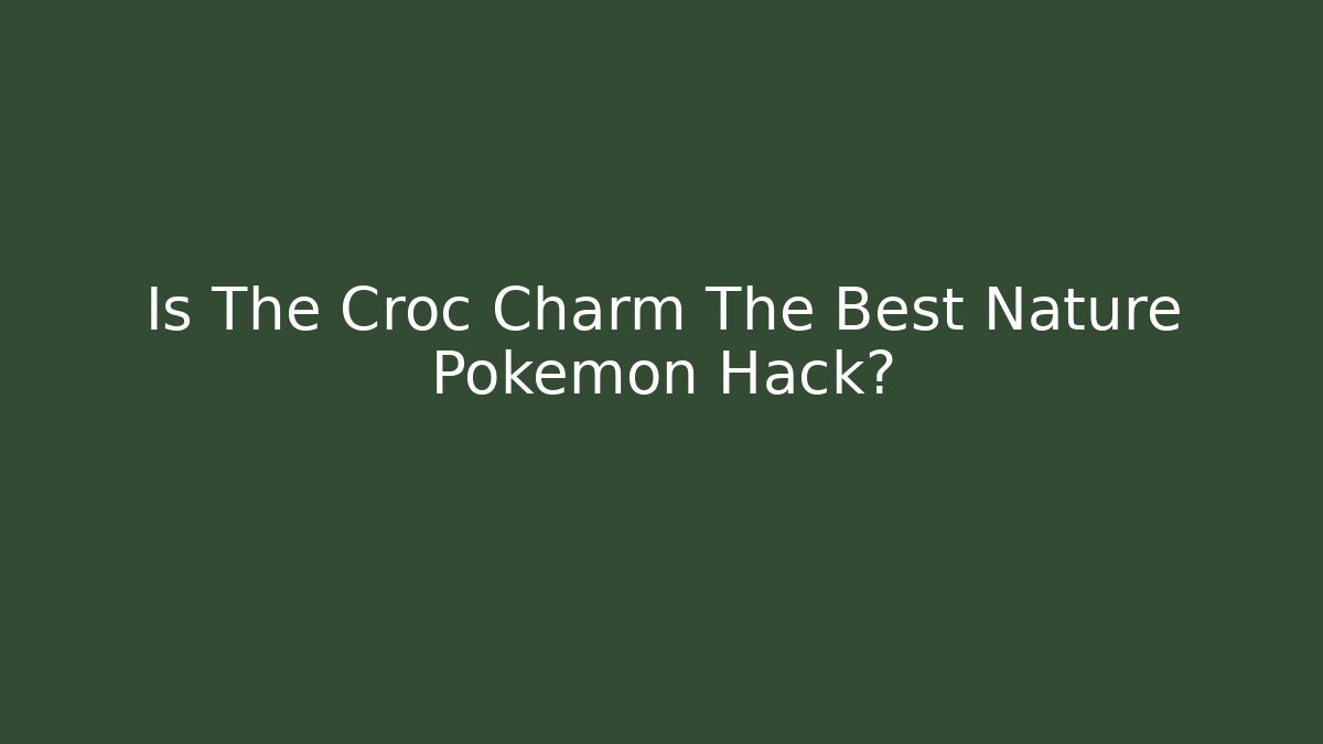 Is The Croc Charm The Best Nature Pokemon Hack?