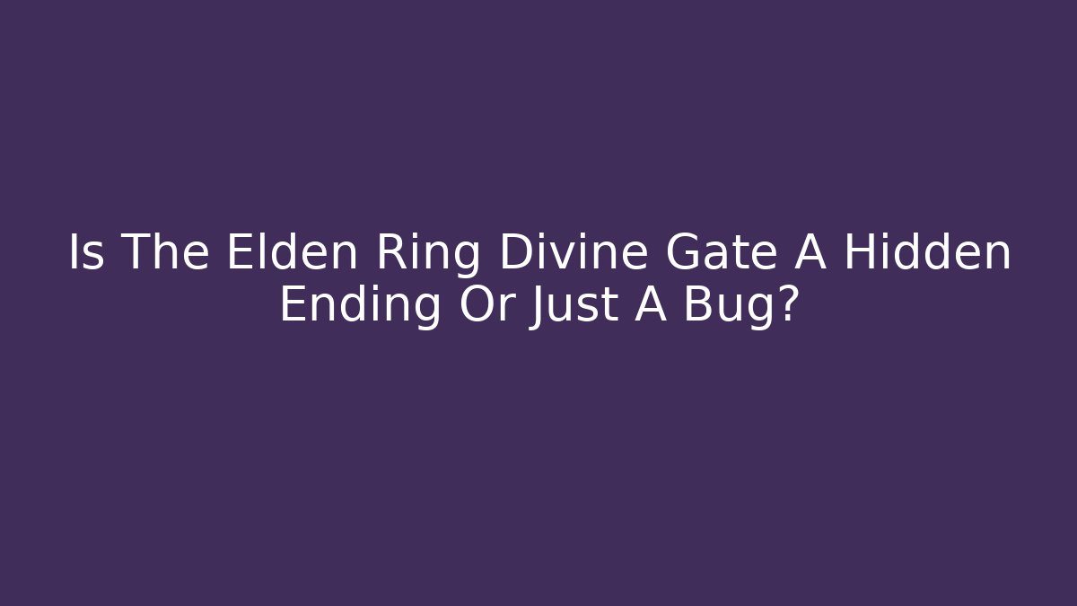 Is The Elden Ring Divine Gate A Hidden Ending Or Just A Bug? - Felix Cat Insurance