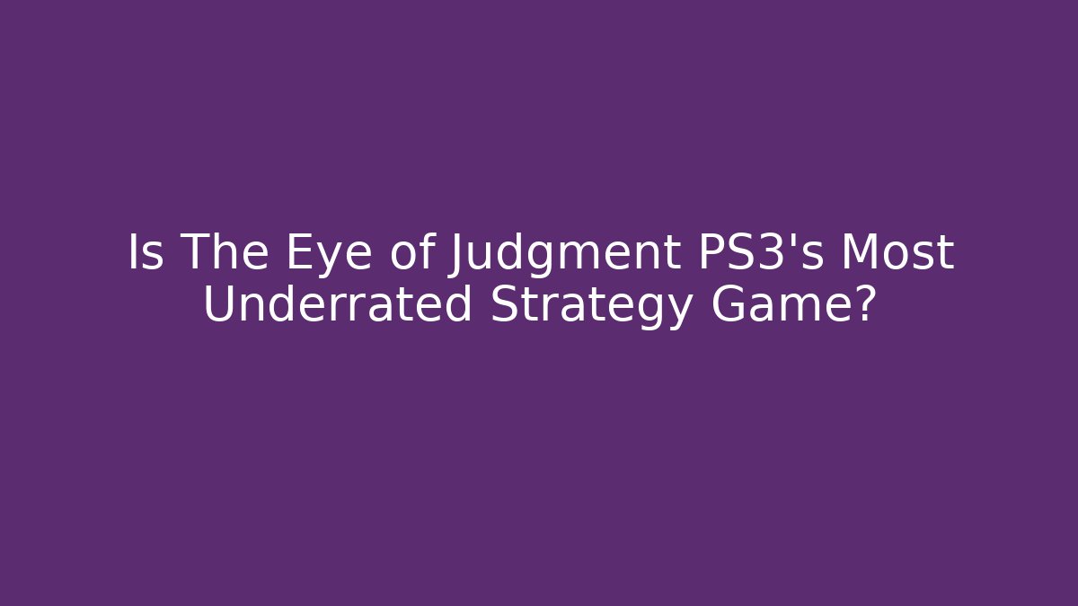 Is The Eye of Judgment PS3's Most Underrated Strategy Game?