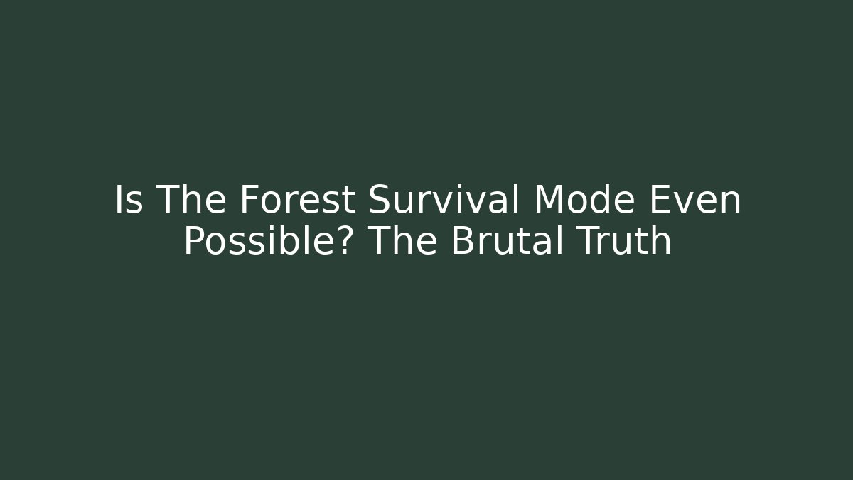 Is The Forest Survival Mode Even Possible? The Brutal Truth