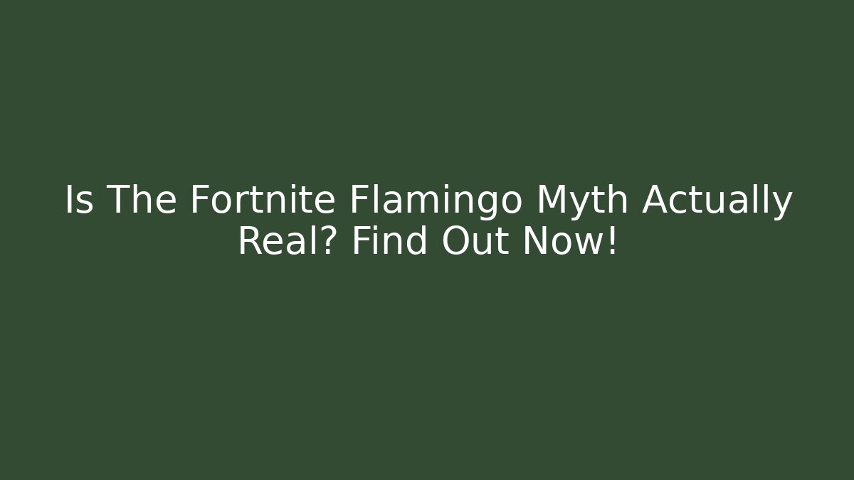 Is The Fortnite Flamingo Myth Actually Real? Find Out Now!
