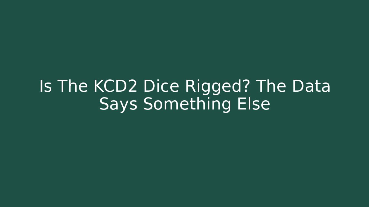 Is The KCD2 Dice Rigged? The Data Says Something Else
