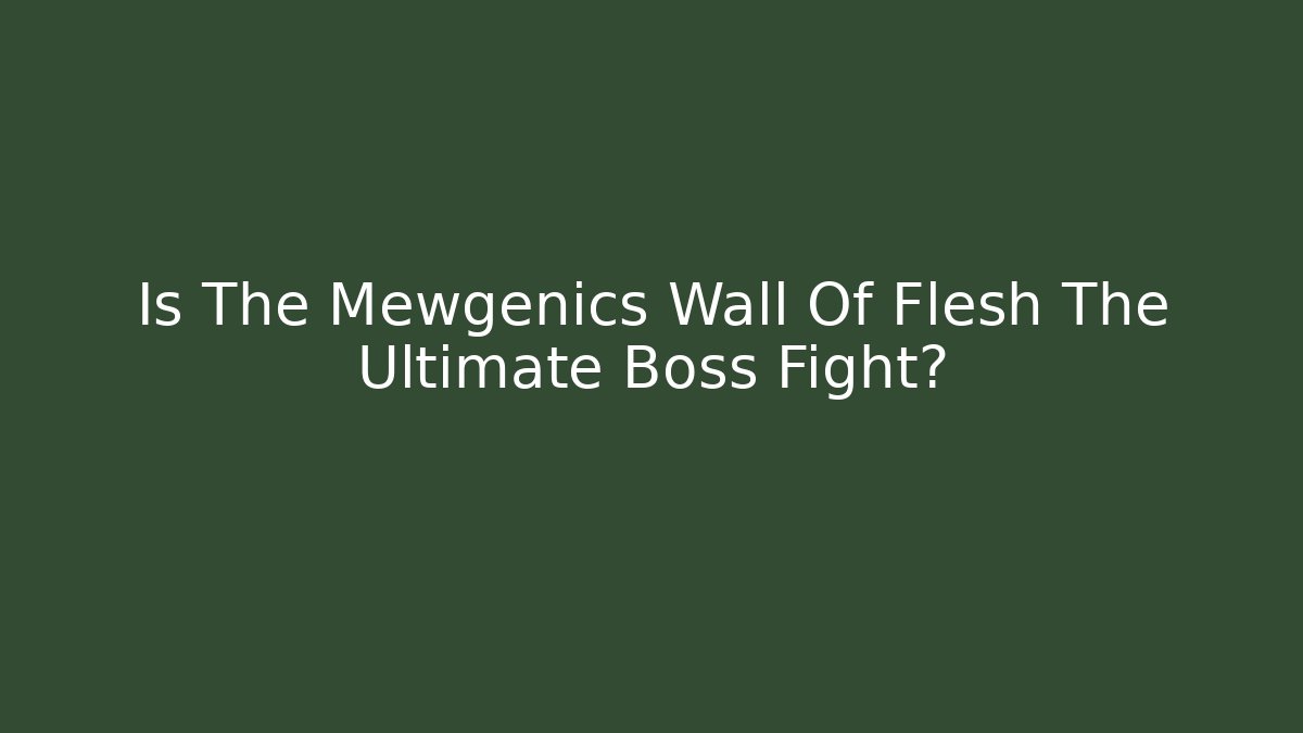 Is The Mewgenics Wall Of Flesh The Ultimate Boss Fight?