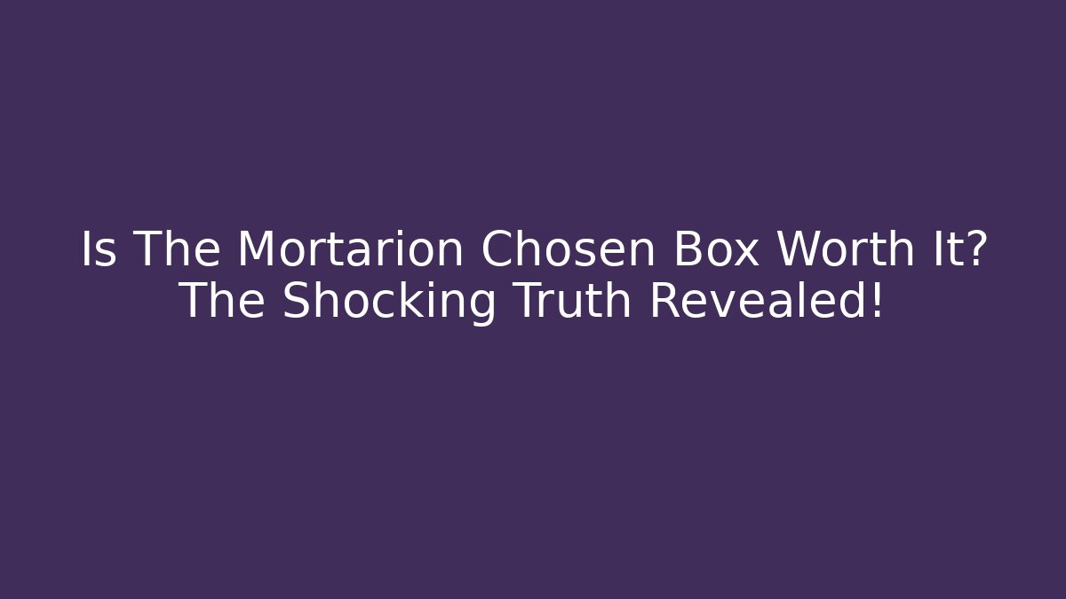 Is The Mortarion Chosen Box Worth It? The Shocking Truth Revealed!