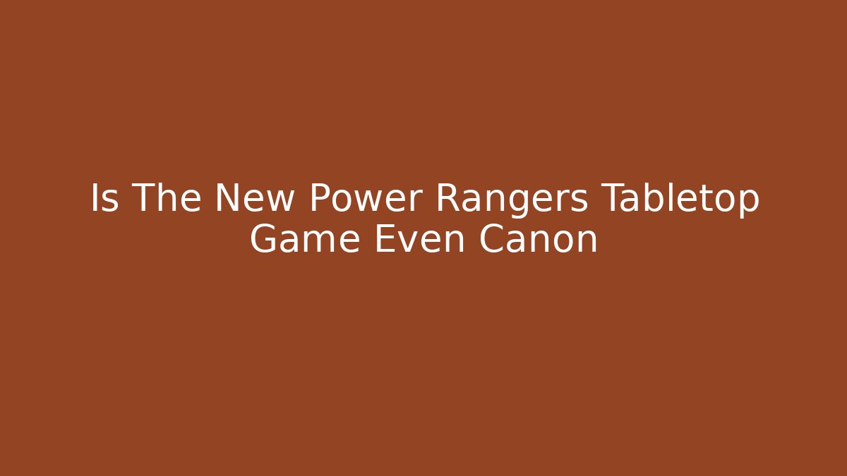 Is The New Power Rangers Tabletop Game Even Canon