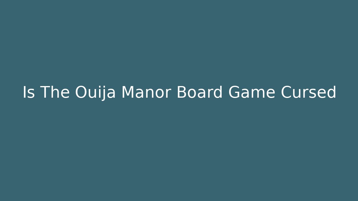 Is The Ouija Manor Board Game Cursed