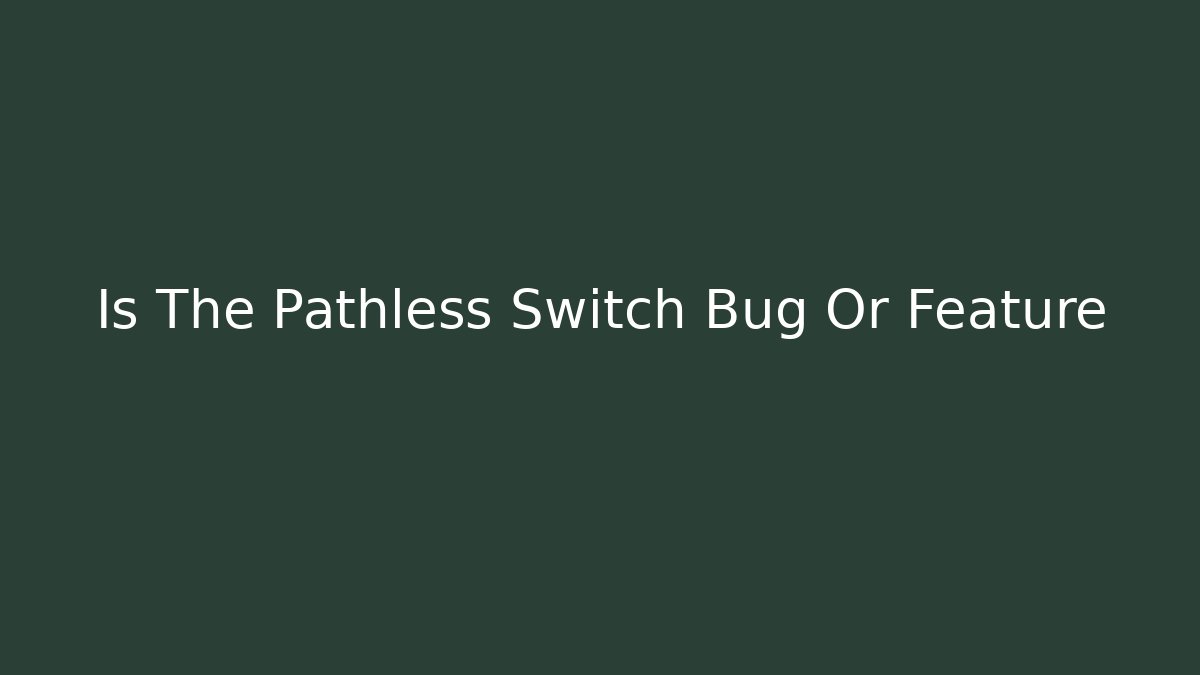 Is The Pathless Switch Bug Or Feature