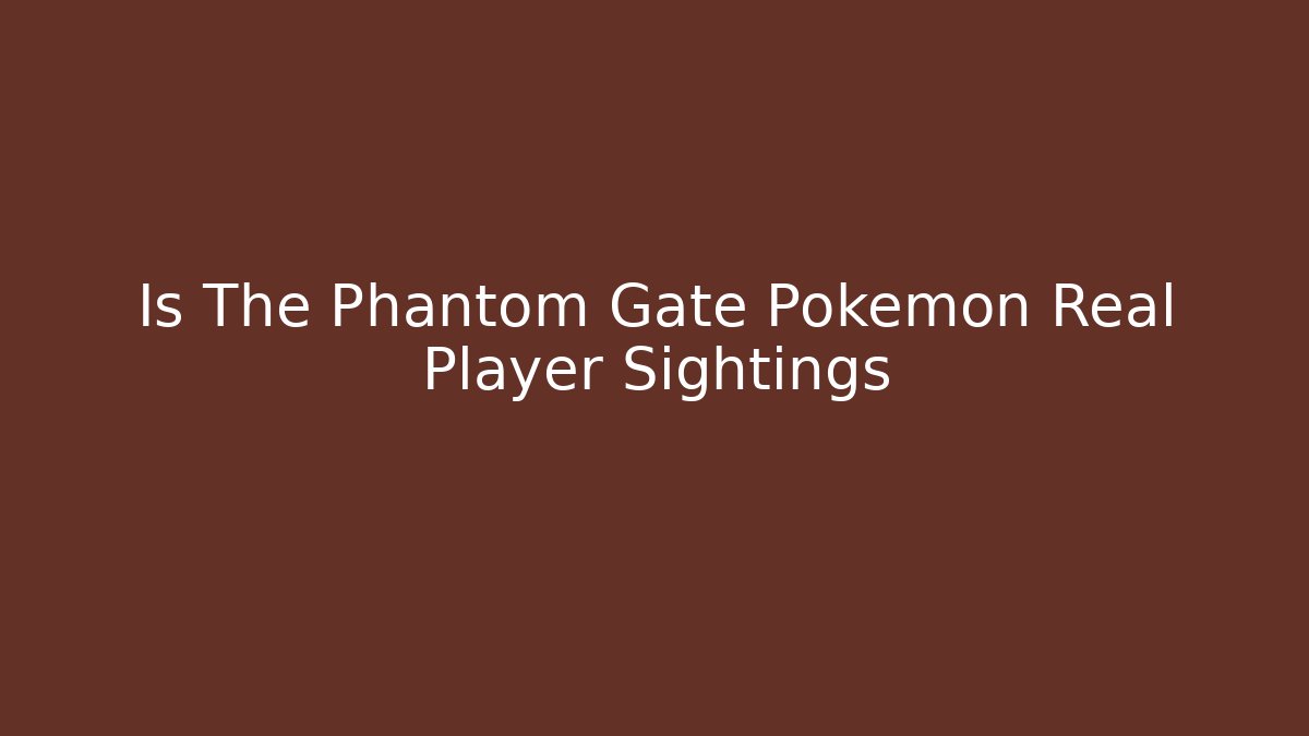 Is The Phantom Gate Pokemon Real Player Sightings