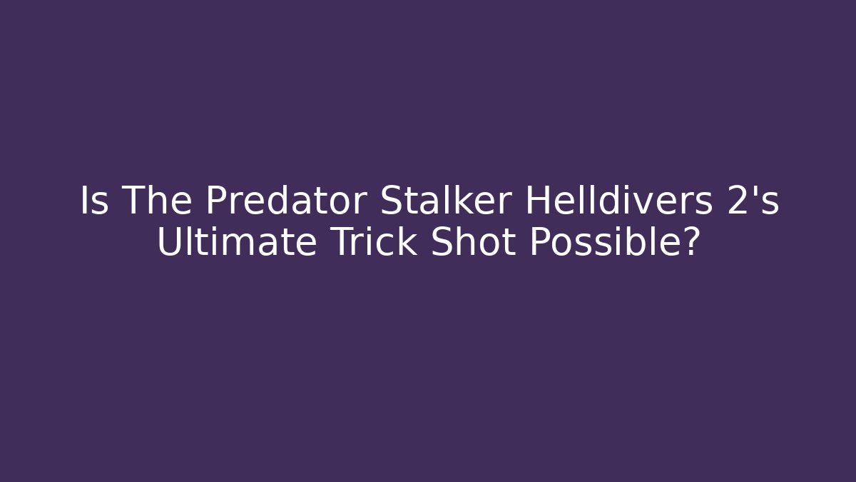 Is The Predator Stalker Helldivers 2's Ultimate Trick Shot Possible?
