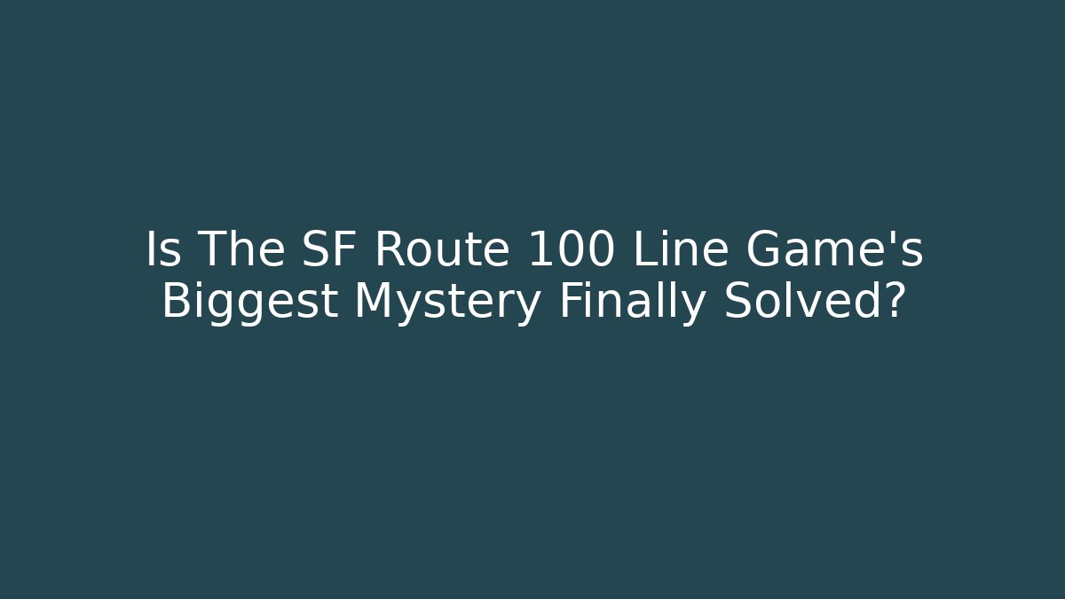 Is The SF Route 100 Line Game's Biggest Mystery Finally Solved?
