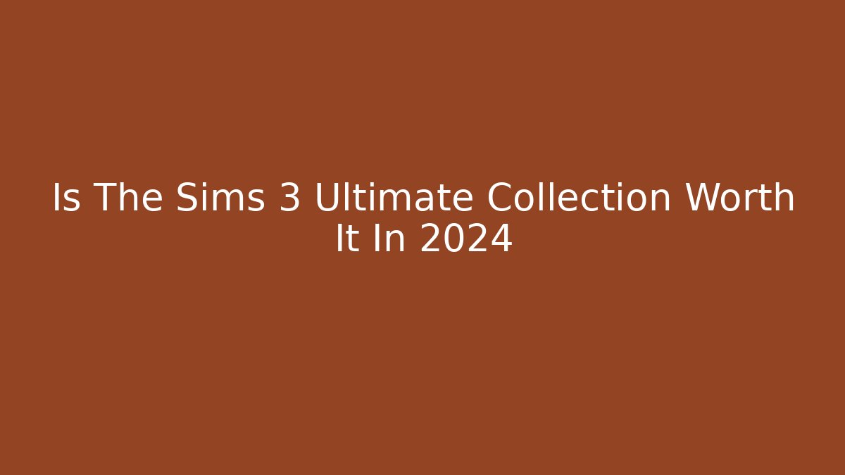 Is The Sims 3 Ultimate Collection Worth It In 2024 - Felix Cat Insurance