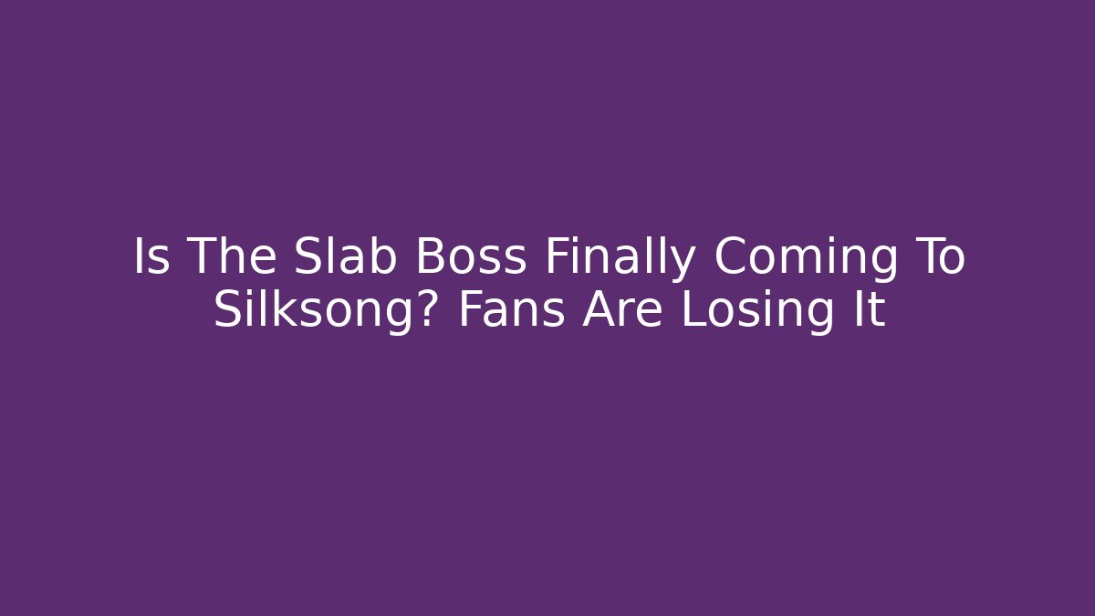 Is The Slab Boss Finally Coming To Silksong? Fans Are Losing It