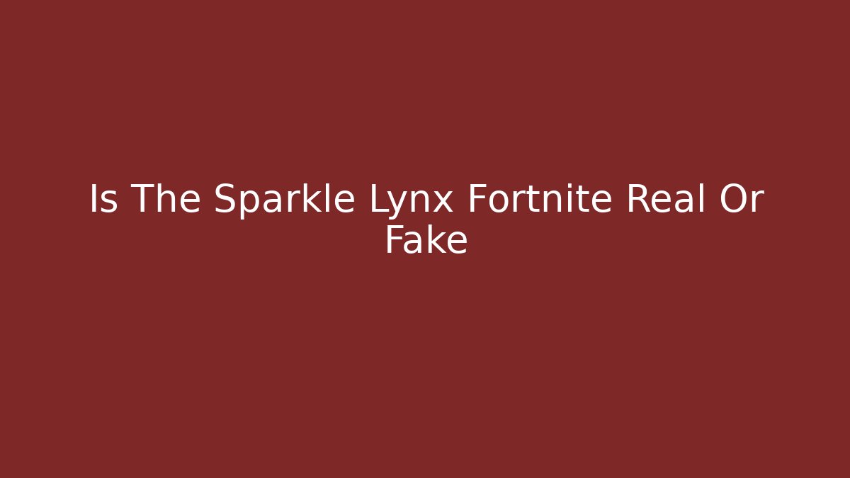 Is The Sparkle Lynx Fortnite Real Or Fake