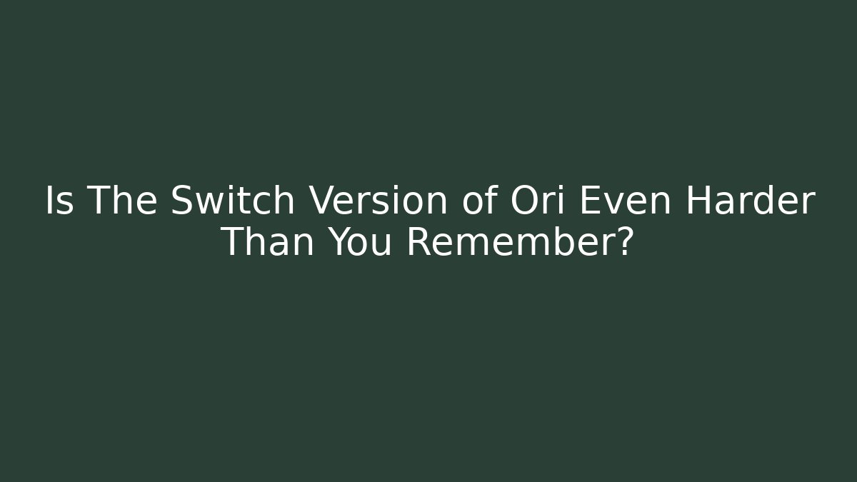 Is The Switch Version of Ori Even Harder Than You Remember? - Felix Cat Insurance