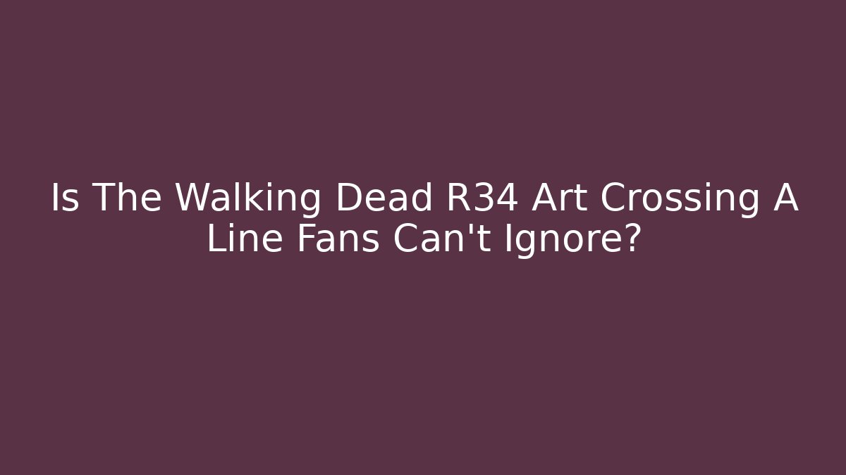 Is The Walking Dead R34 Art Crossing A Line Fans Can't Ignore?