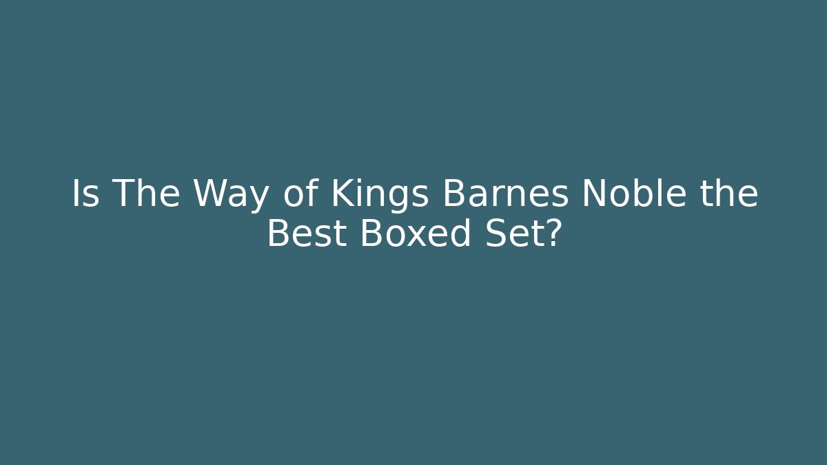 Is The Way of Kings Barnes Noble the Best Boxed Set?