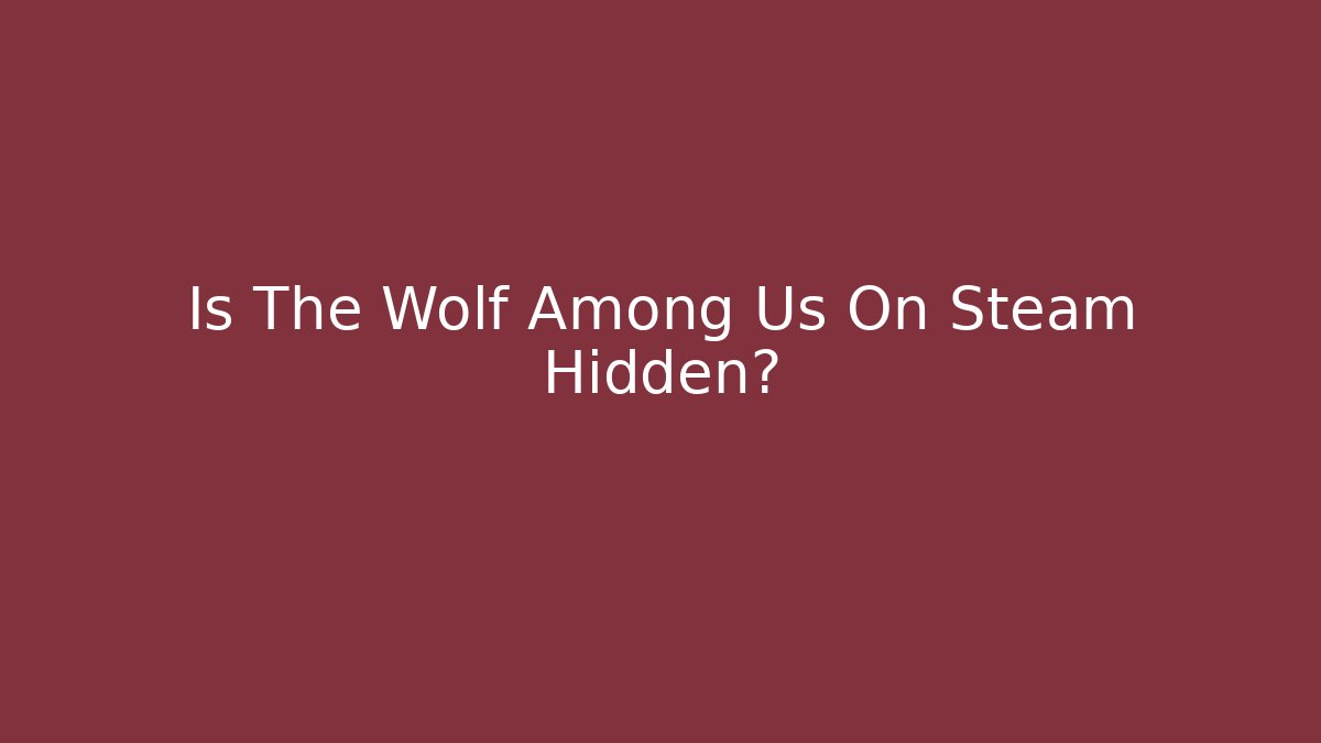 Is The Wolf Among Us On Steam Hidden?