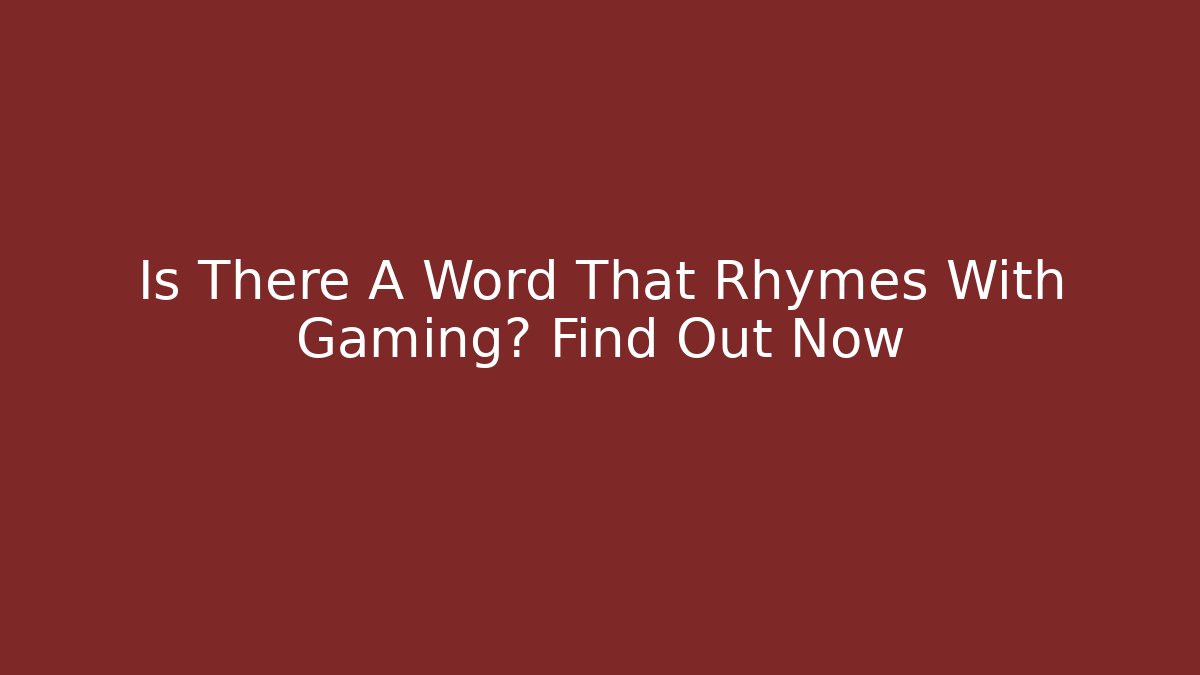 Is There A Word That Rhymes With Gaming? Find Out Now