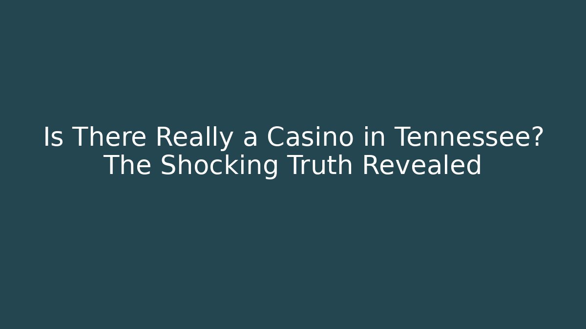 Is There Really a Casino in Tennessee? The Shocking Truth Revealed - Felix Cat Insurance