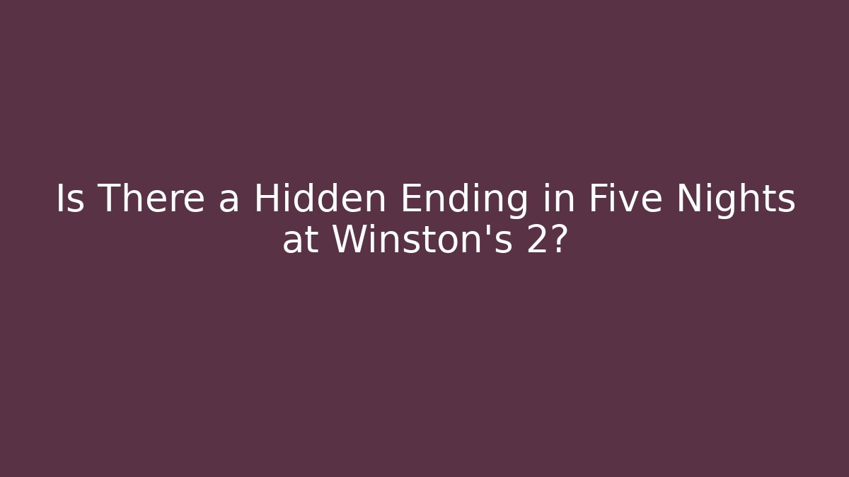 Is There a Hidden Ending in Five Nights at Winston's 2? - Felix Cat Insurance