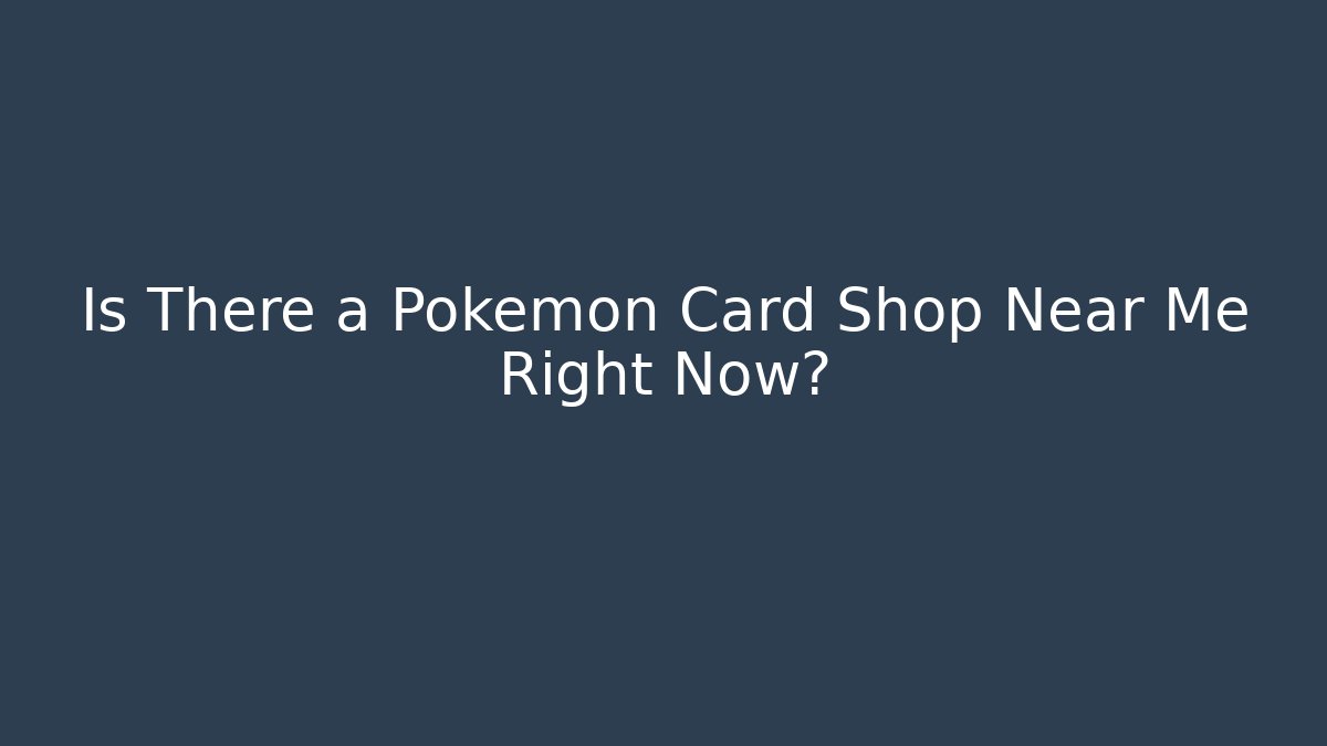 Is There a Pokémon Card Shop Near Me Right Now? - Felix Cat Insurance