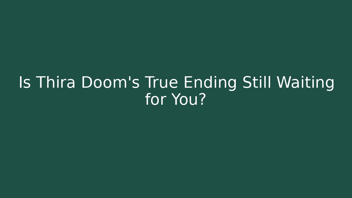 Is Thira Doom's True Ending Still Waiting for You?