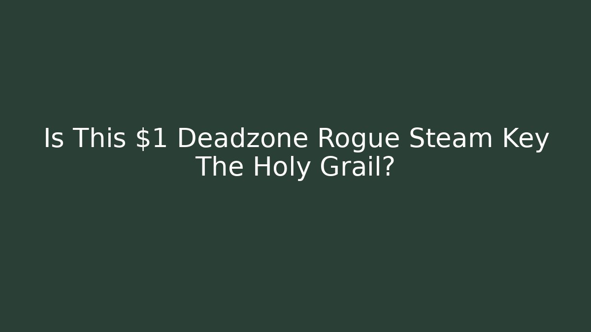 Is This $1 Deadzone Rogue Steam Key The Holy Grail? - Felix Cat Insurance