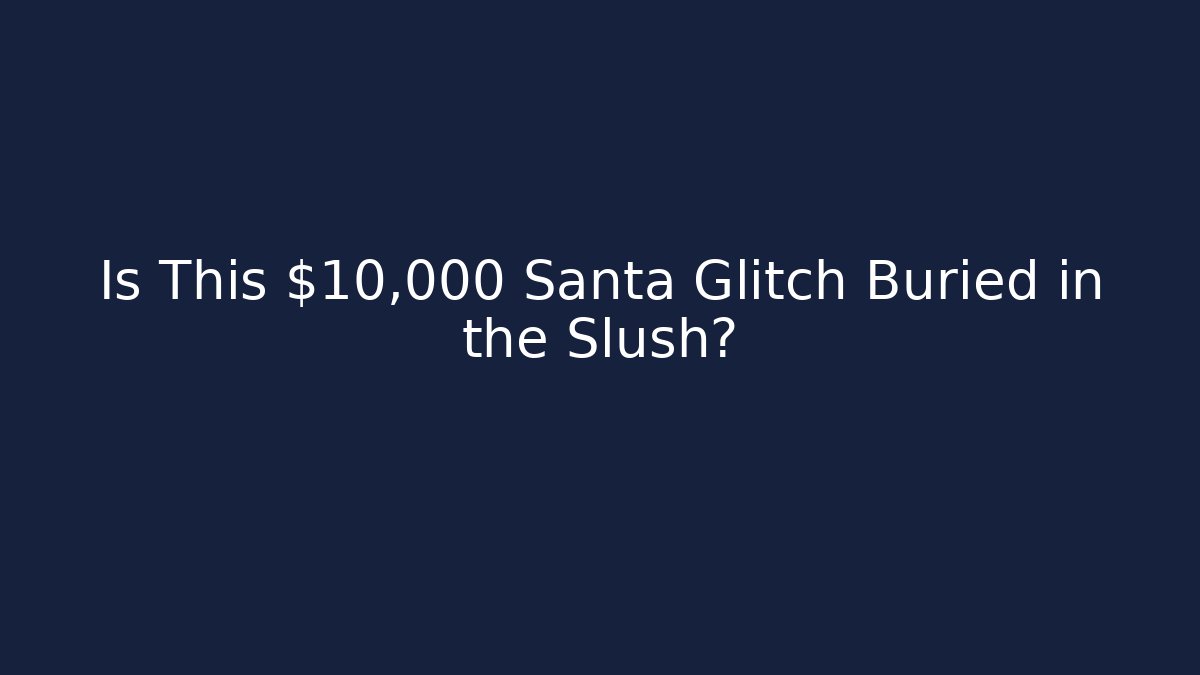 Is This $10,000 Santa Glitch Buried in the Slush?