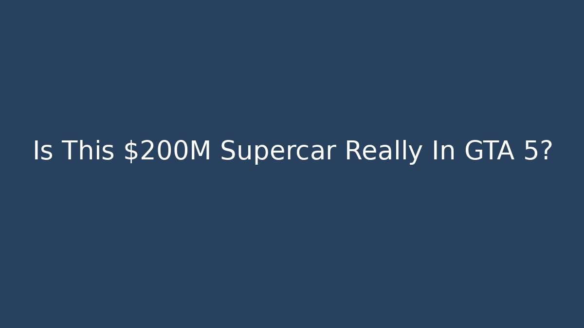 Is This $200M Supercar Really In GTA 5?