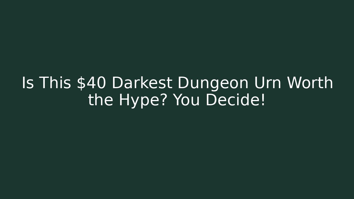 Is This $40 Darkest Dungeon Urn Worth the Hype? You Decide!